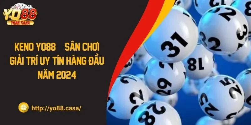 Keno YO88 | Sân Chơi Giải Trí Uy Tín Hàng Đầu Năm 2024